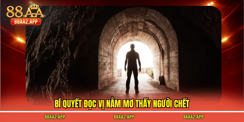 Bí quyết đọc vị nằm mơ thấy người chết