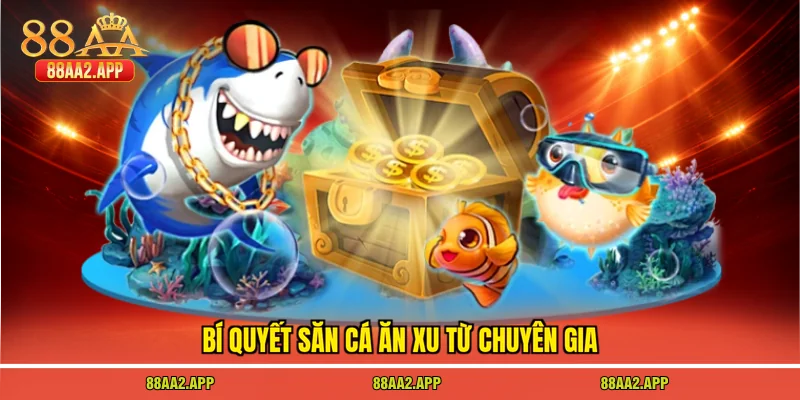 Bí quyết săn cá ăn xu từ chuyên gia