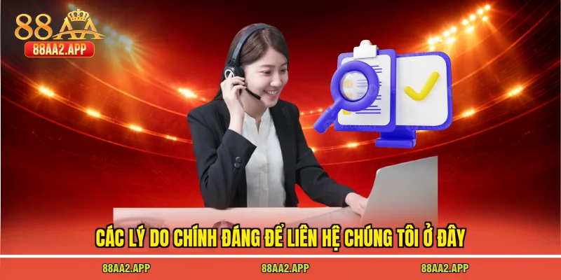 Các lý do chính đáng để liên hệ chúng tôi ở đây
