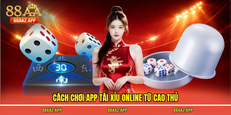 Cách chơi app tài xỉu online từ cao thủ