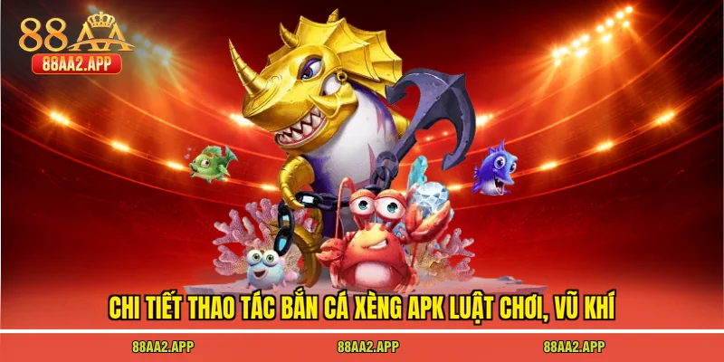 Chi tiết thao tác bắn cá xèng apk luật chơi, vũ khí