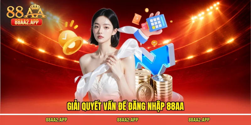Giải quyết vấn đề đăng nhập 88AA