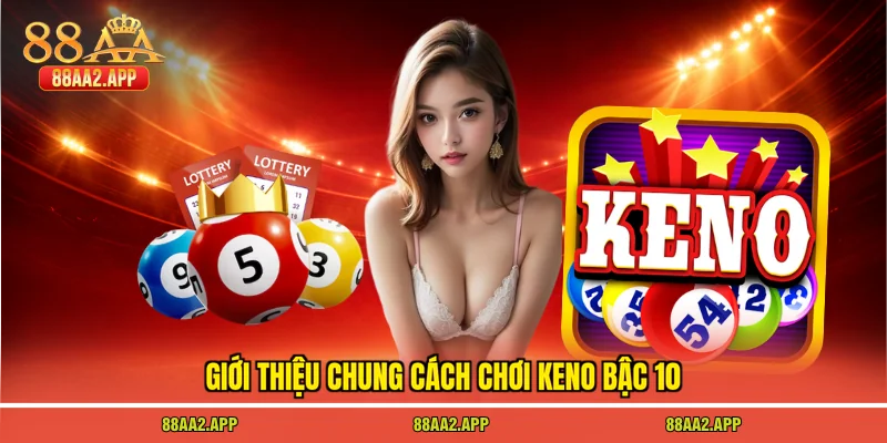 Giới thiệu chung cách chơi keno bậc 10
