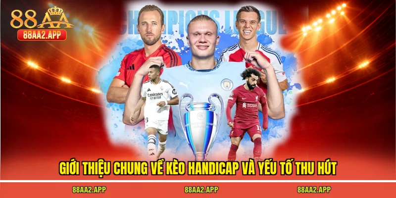 Giới thiệu chung về kèo handicap và yếu tố thu hút