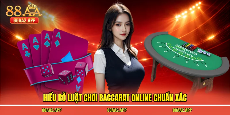 Hiểu rõ luật chơi baccarat online chuẩn xác