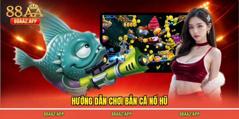 Hướng dẫn chơi bắn cá nổ hũ