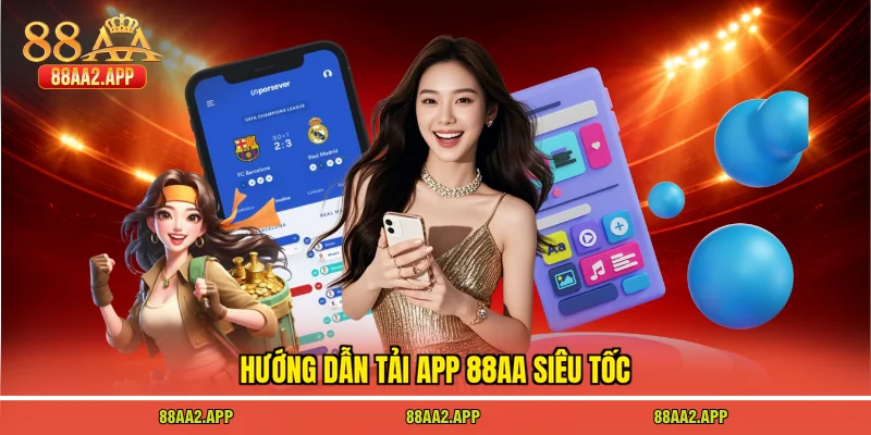 Hướng dẫn tải app 88AA siêu tốc