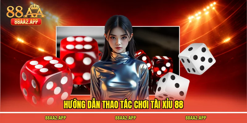 Hướng dẫn thao tác chơi tài xỉu 88