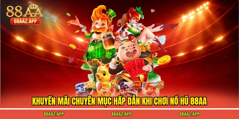 Khuyến mãi chuyên mục hấp dẫn khi chơi nổ hũ 88AA