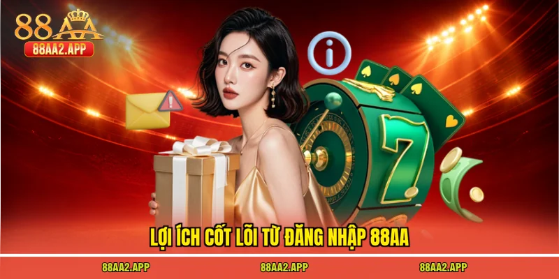 Lợi ích cốt lõi từ đăng nhập 88AA