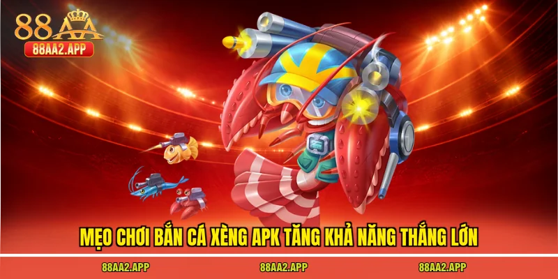 Mẹo chơi bắn cá xèng apk tăng khả năng thắng lớn