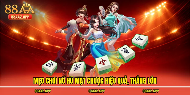 Mẹo chơi nổ hũ mạt chược hiệu quả, thắng lớn