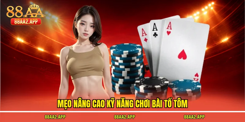 Mẹo nâng cao kỹ năng chơi bài tổ tôm