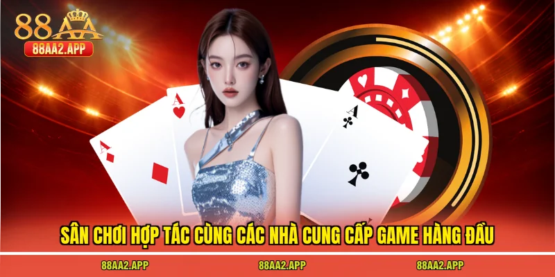 88AA 20 Sân chơi hợp tác cùng các nhà cung cấp game hàng đầu