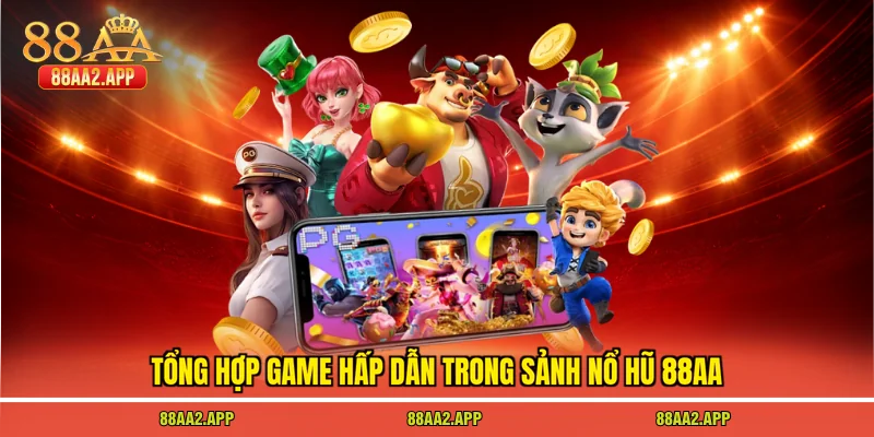 Tổng hợp game hấp dẫn trong sảnh nổ hũ 88AA