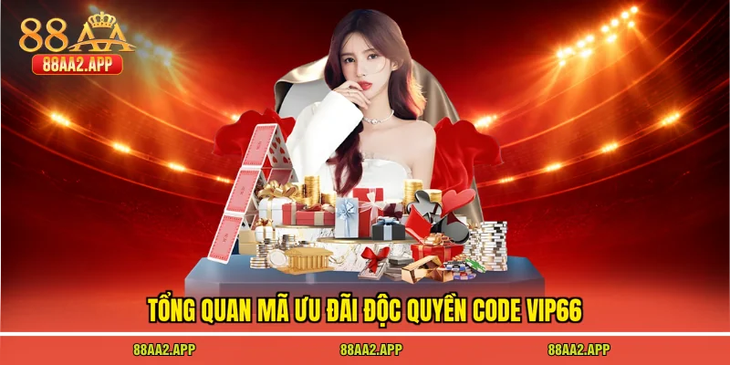 Tổng quan mã ưu đãi độc quyền code vip66