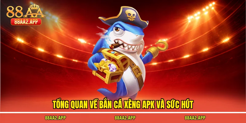 Tổng quan về bắn cá xèng apk và sức hút